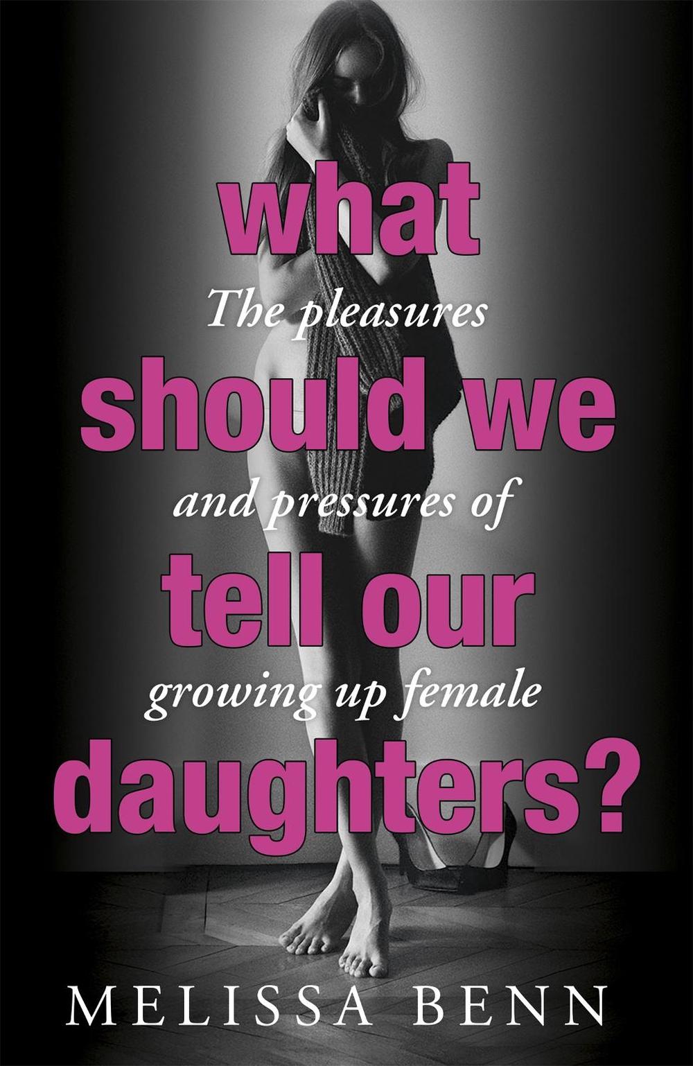 What Should We Tell Our Daughters? by Melissa Benn - ISBN: 9781848546301