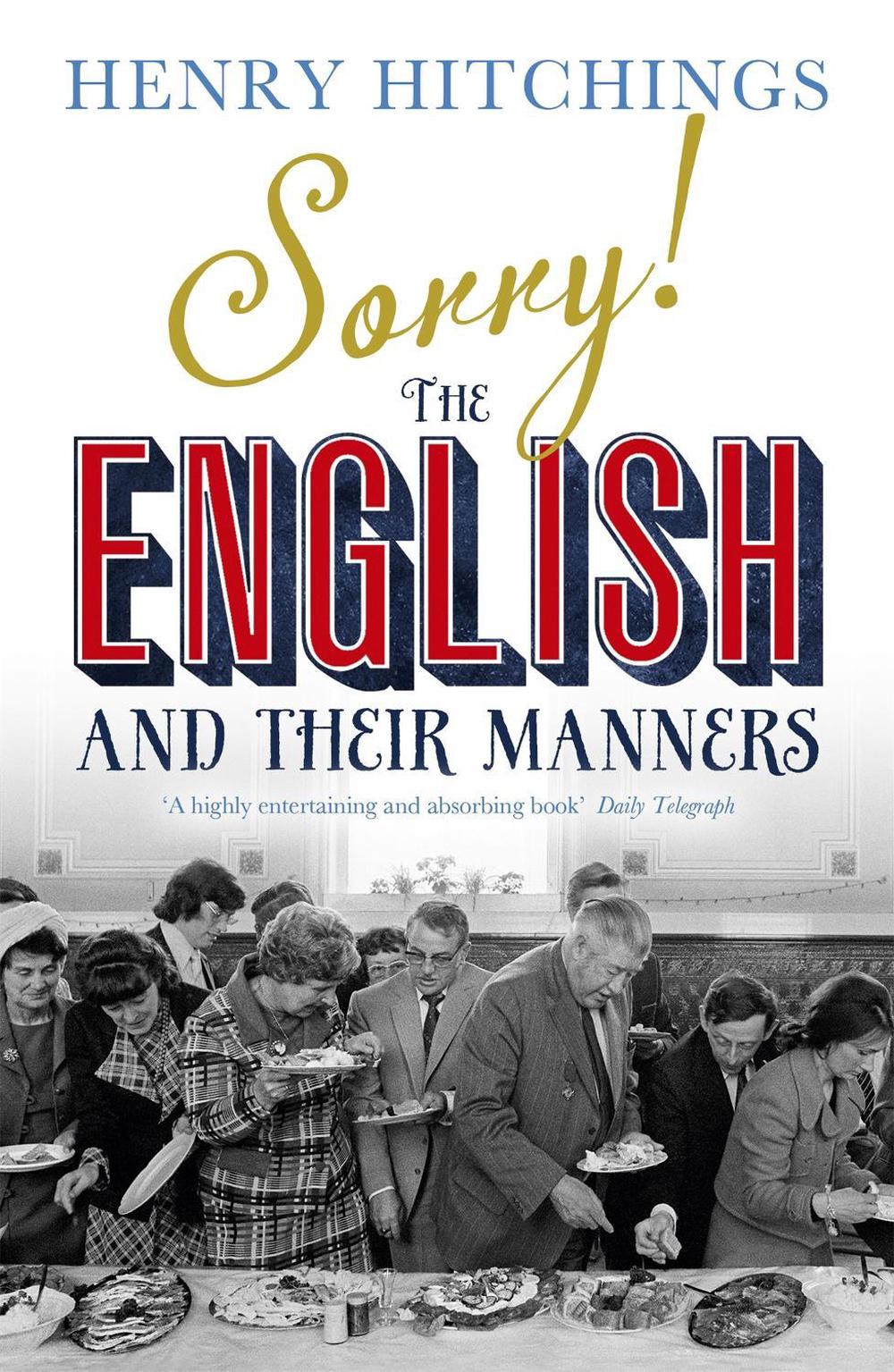 Sorry! The English and Their Manners by Henry Hitchings - ISBN: 9781848546677