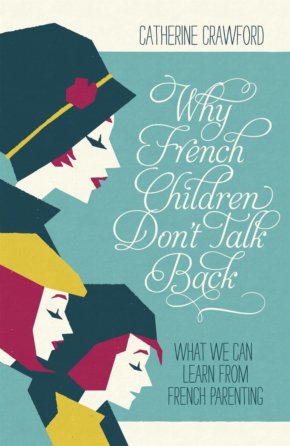 Why French Children Don't Talk Back by Catherine Crawford - ISBN: 9781848547148