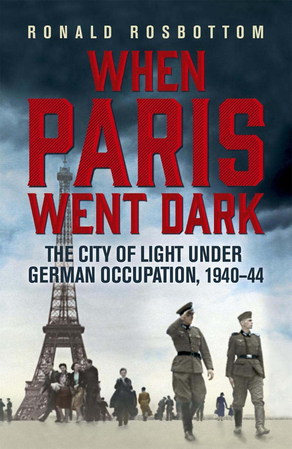When Paris Went Dark by Ronald Rosbottom - ISBN: 9781848547391