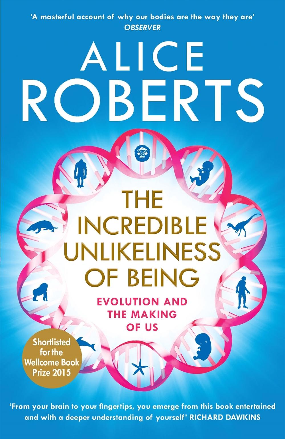 The Incredible Unlikeliness of Being by Alice Roberts - ISBN: 9781848664791