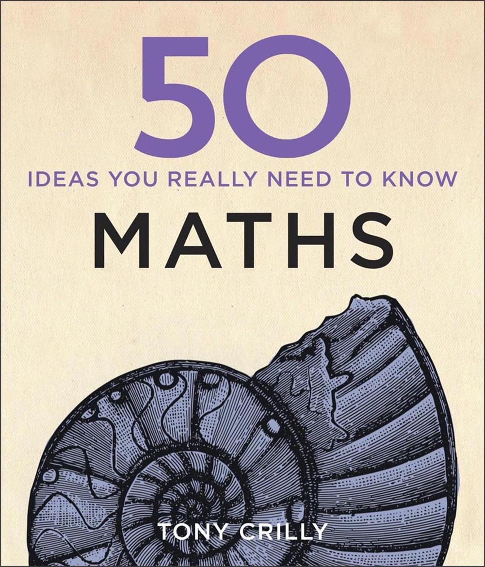 50 Maths Ideas You Really Need to Know by Tony Crilly - ISBN: 9781848667051