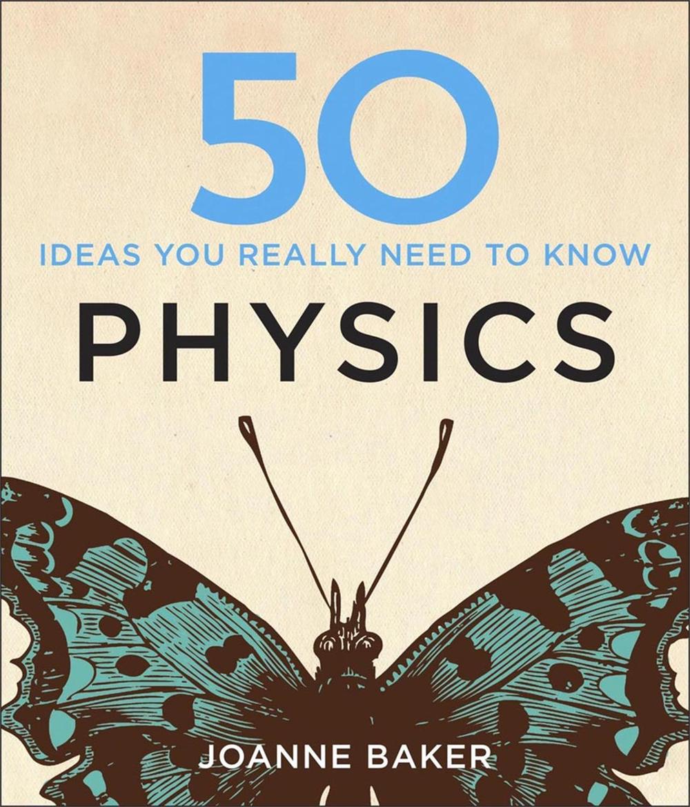 50 Physics Ideas You Really Need to Know by Joanne Baker - ISBN: 9781848667068