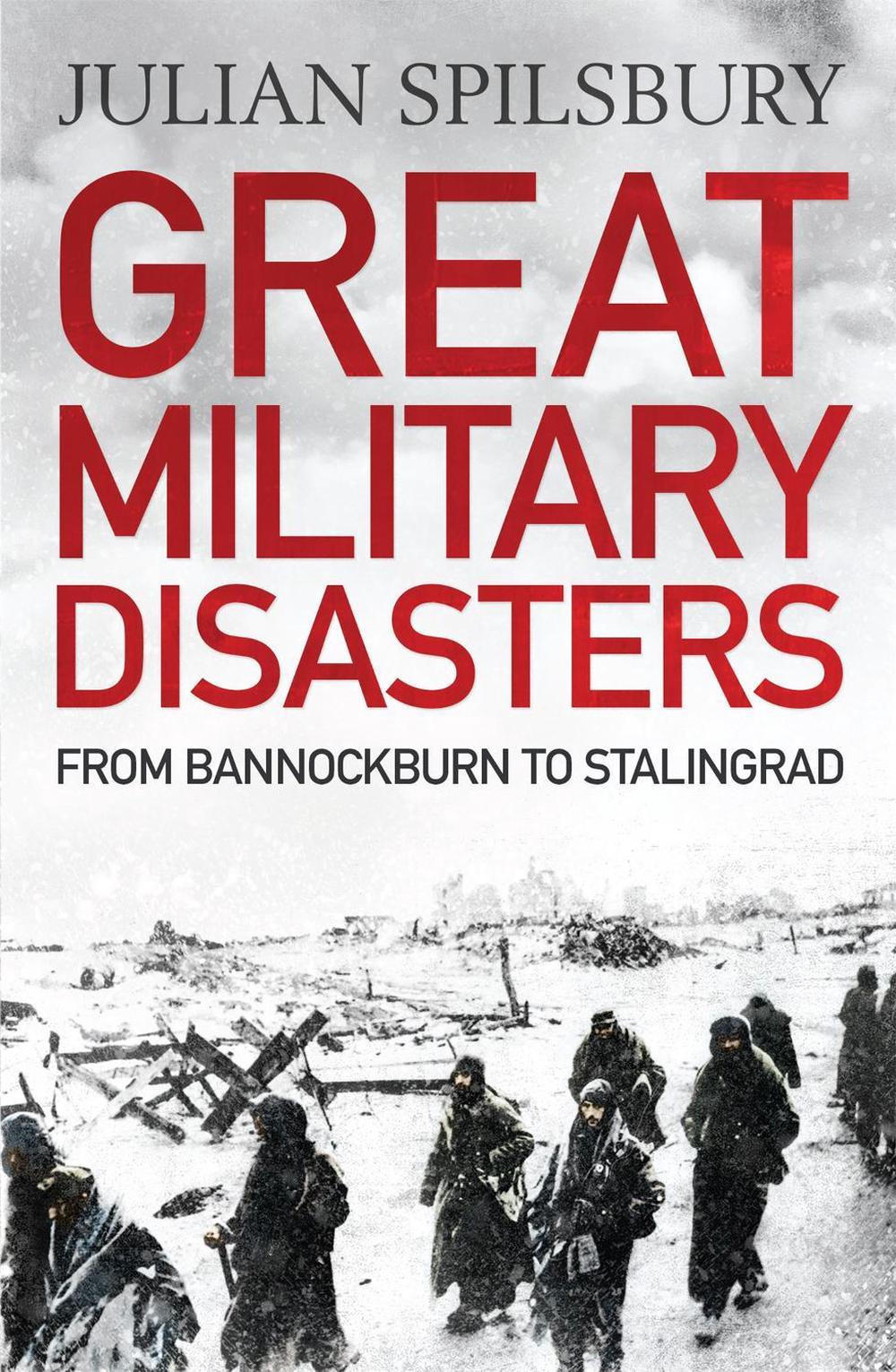 Great Military Disasters by Julian Spilsbury - ISBN: 9781848668997