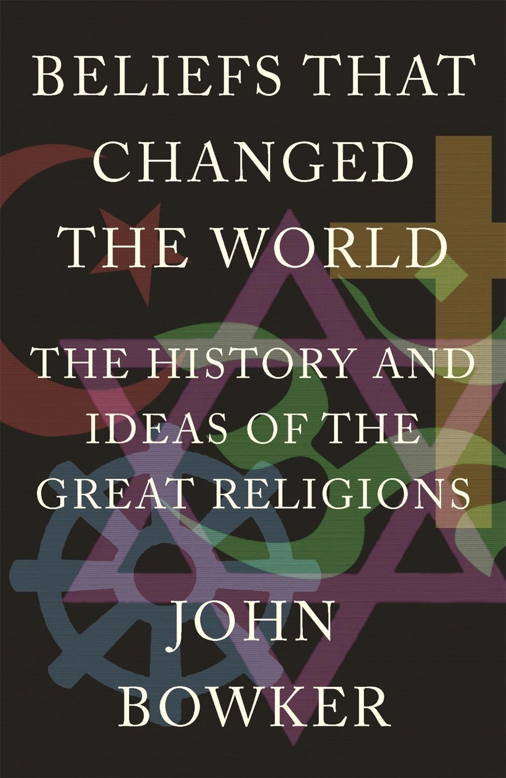 Beliefs that Changed the World by John Bowker - ISBN: 9781848669000