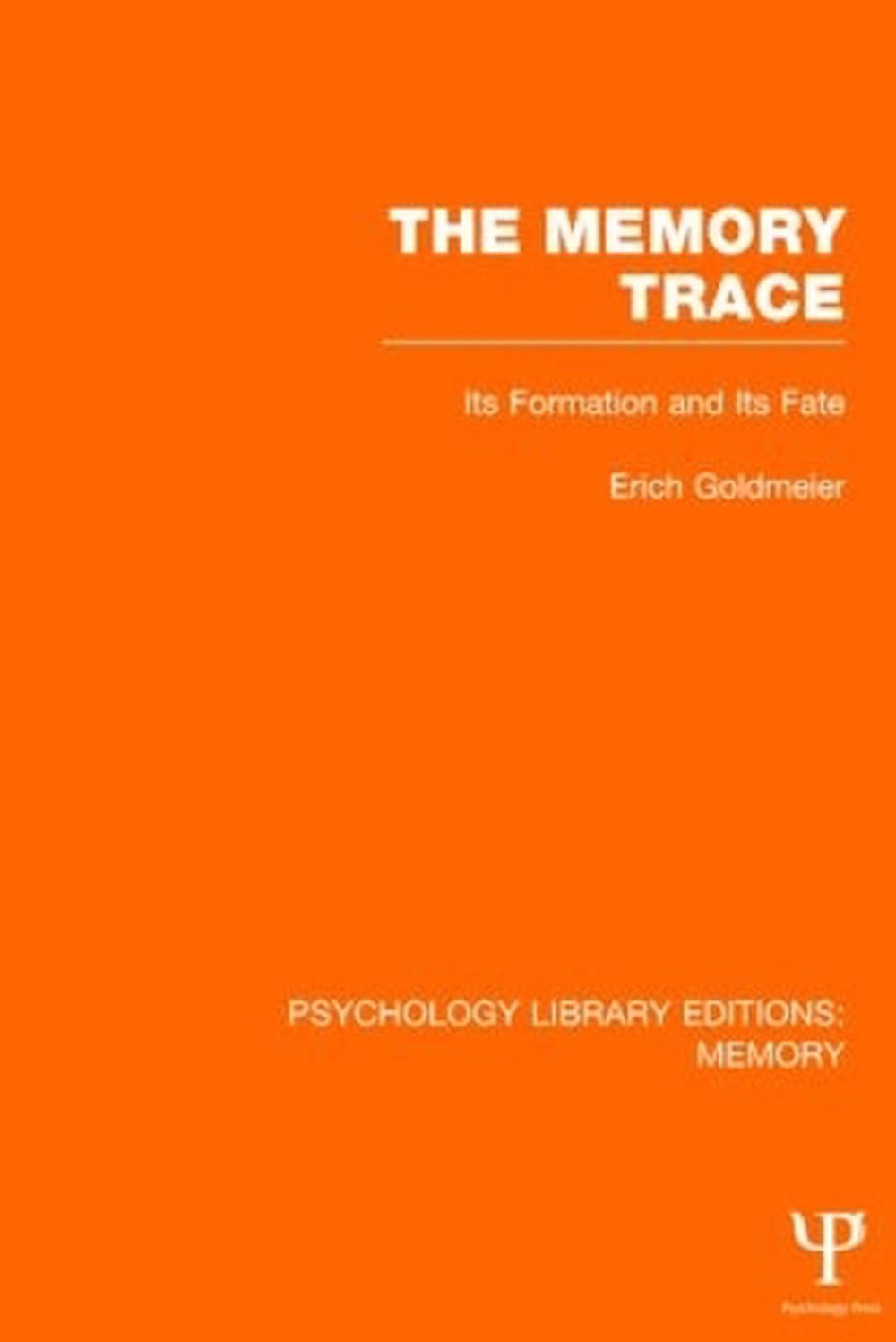 The Memory Trace (Ple Memory) Its Formation and Its Fate by Erich