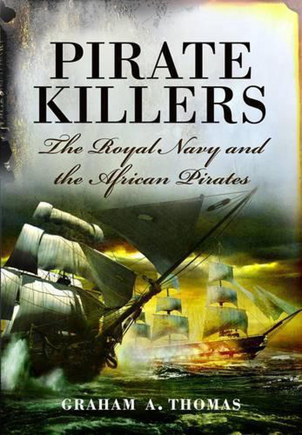 Pirate Killers: the Royal Navy and the African Pirates, 9781848842403