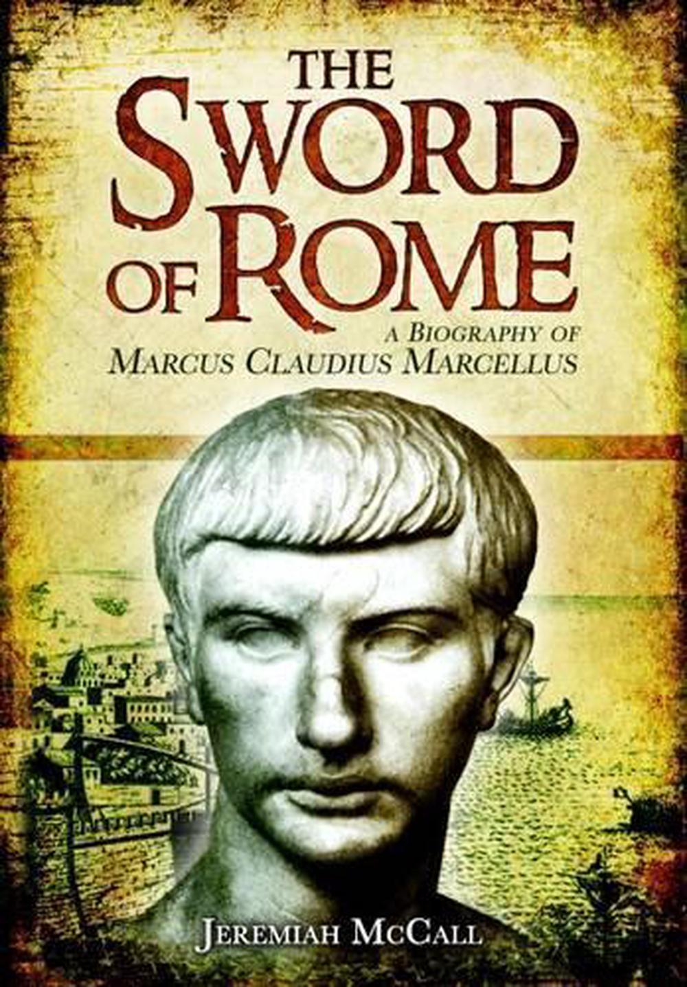 Sword of Rome: A Biography of Marcus Claudius Marcellus, 9781848843790