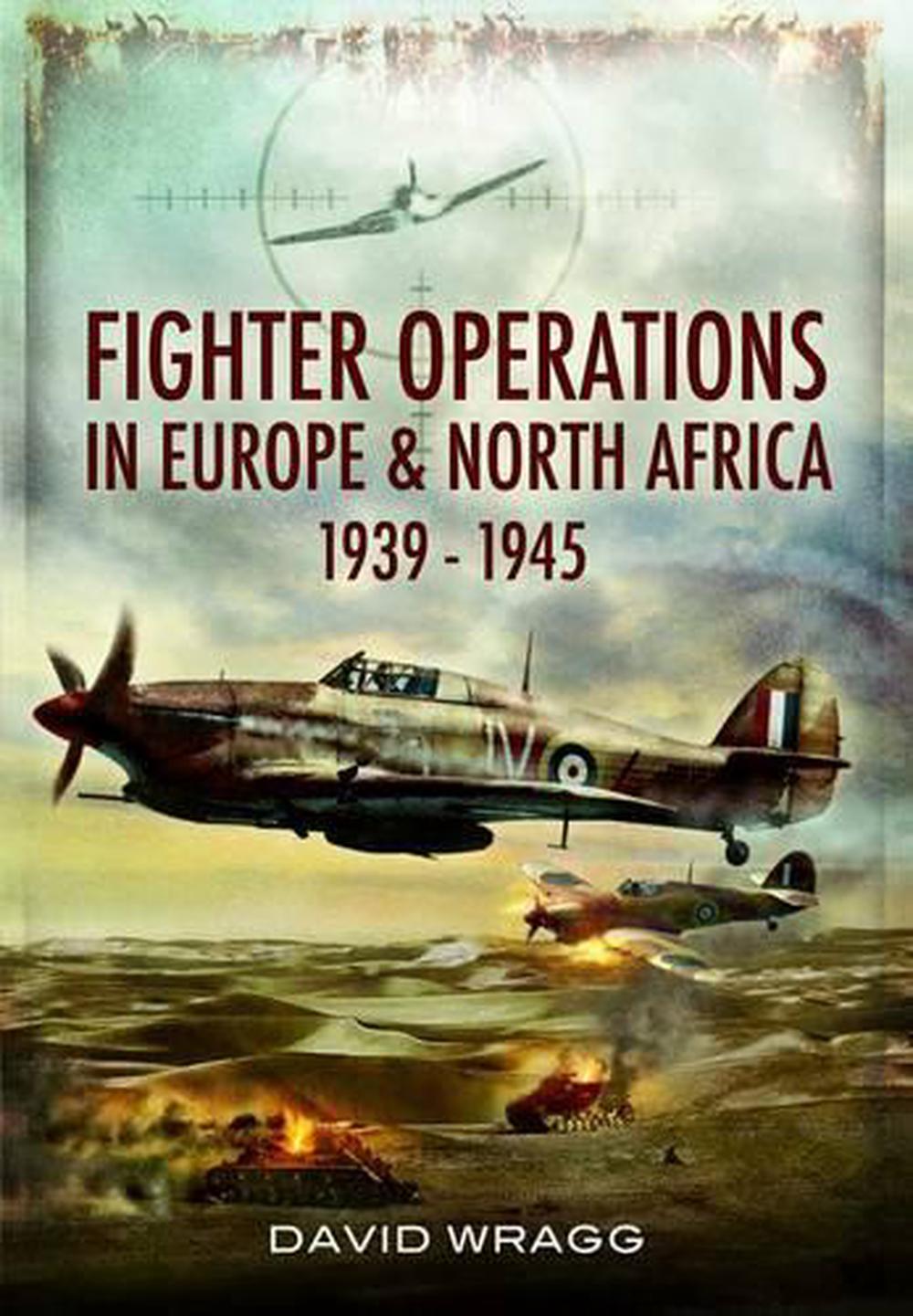 Fighter Operations in Europe and North Africa 1939-1945 by David Wragg - ISBN: 9781848844810