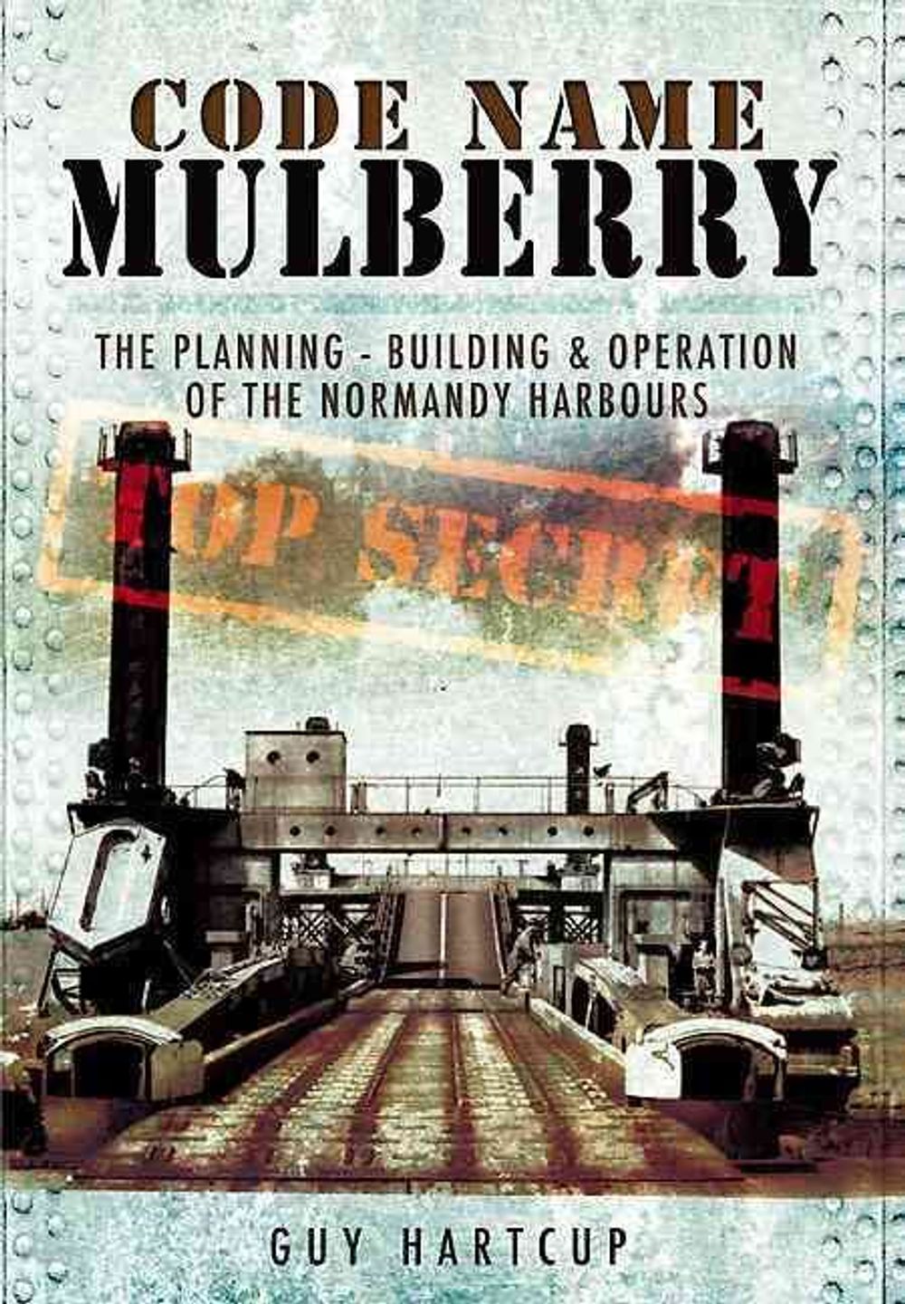 Code Name Mulberry: the Planning Building and Operation of the Normandy Harbours by Guy Hartcup - ISBN: 9781848845589