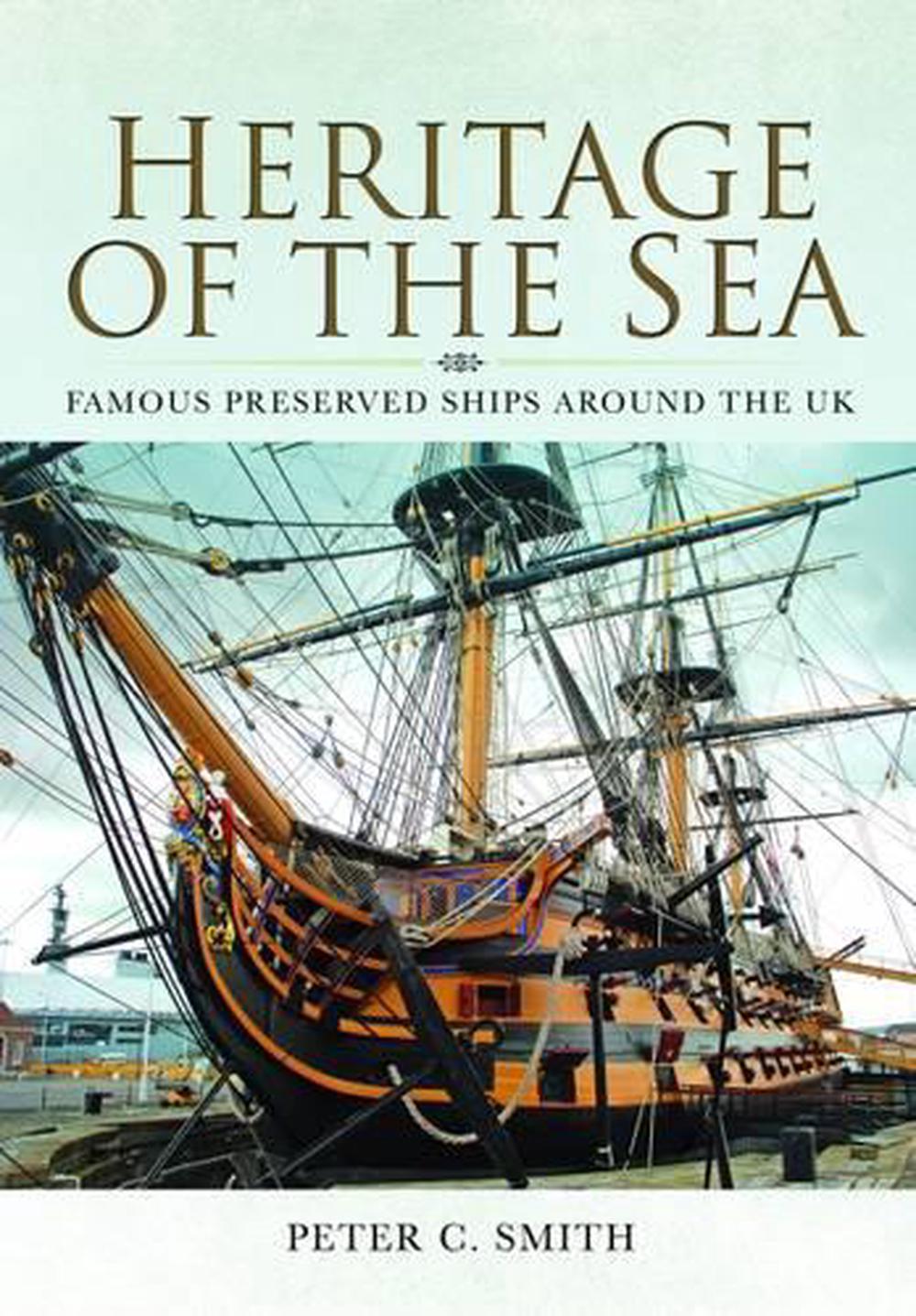 Heritage of the Sea: Famous Preserved Ships Around the UK, 9781848846463