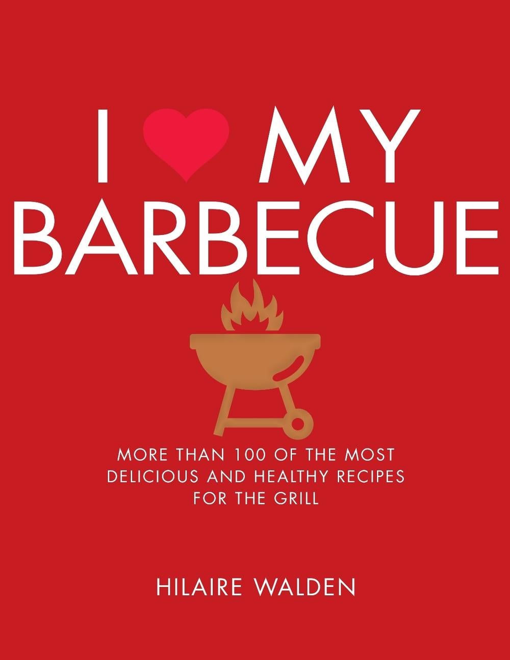 I Love My Barbecue by Hilaire Walden - ISBN: 9781848993198
