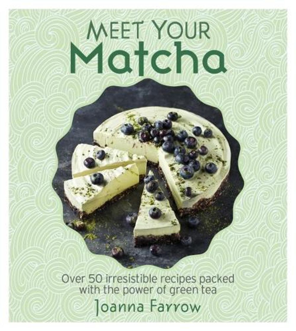 Meet Your Matcha by Joanna Farrow - ISBN: 9781848993402