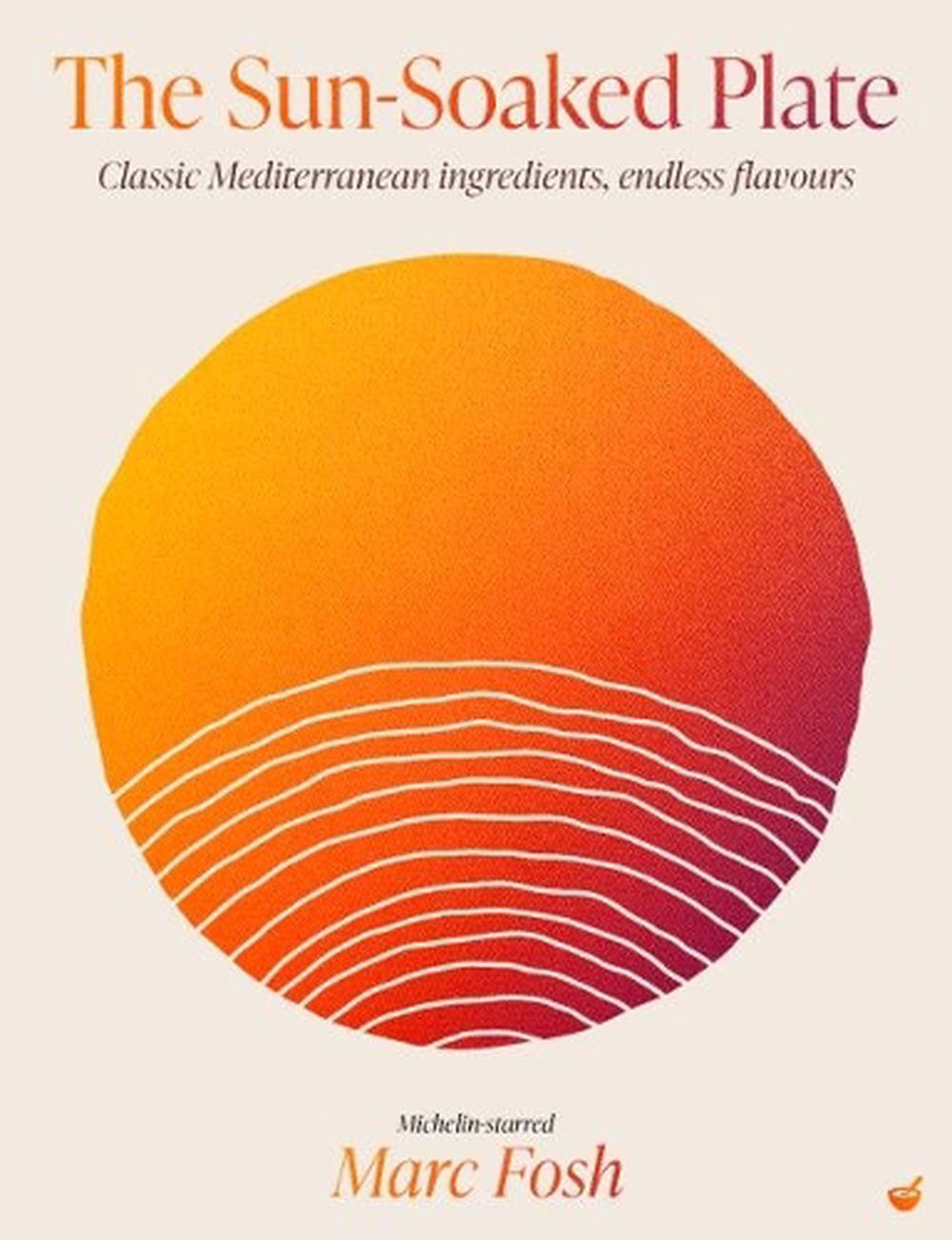The Sun-Soaked Plate by Marc Fosh - ISBN: 9781848994515