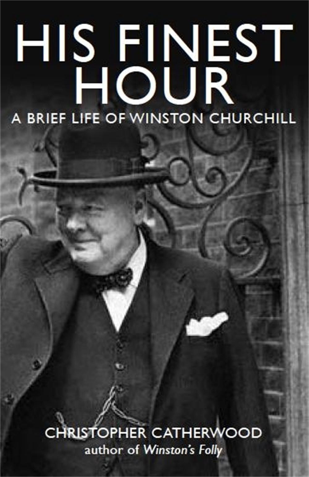 His Finest Hour: A Brief Life of Winston Churchill by Christopher Catherwood - ISBN: 9781849010849