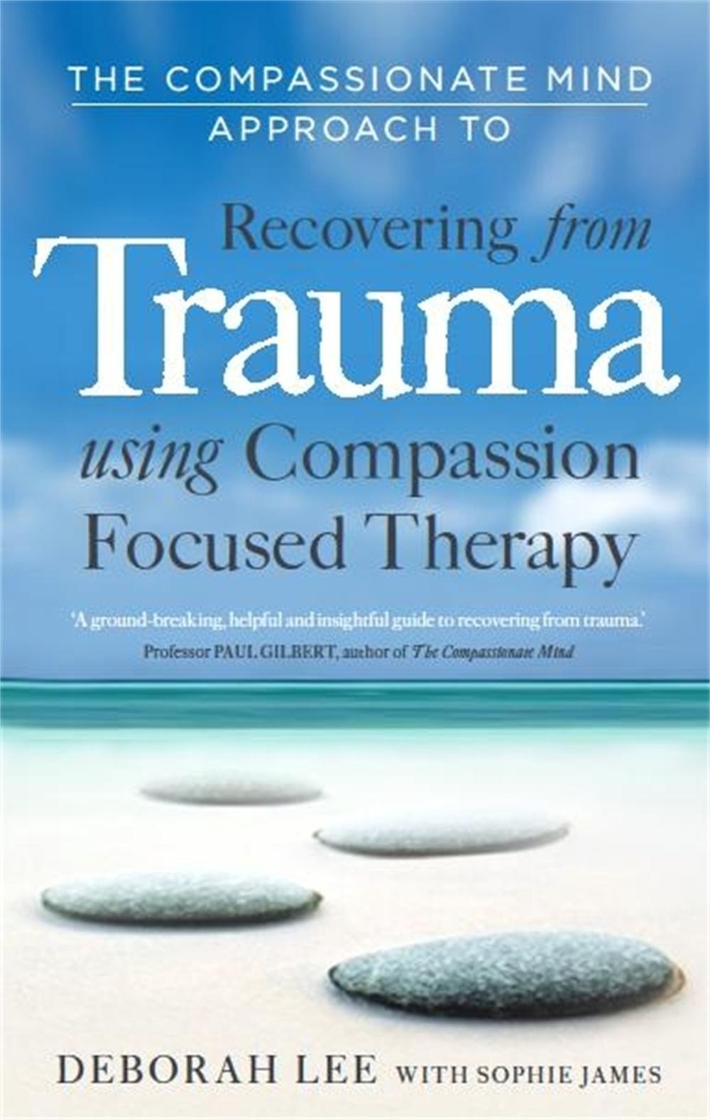 The Compassionate Mind Approach to Recovering from Trauma, 9781849013208