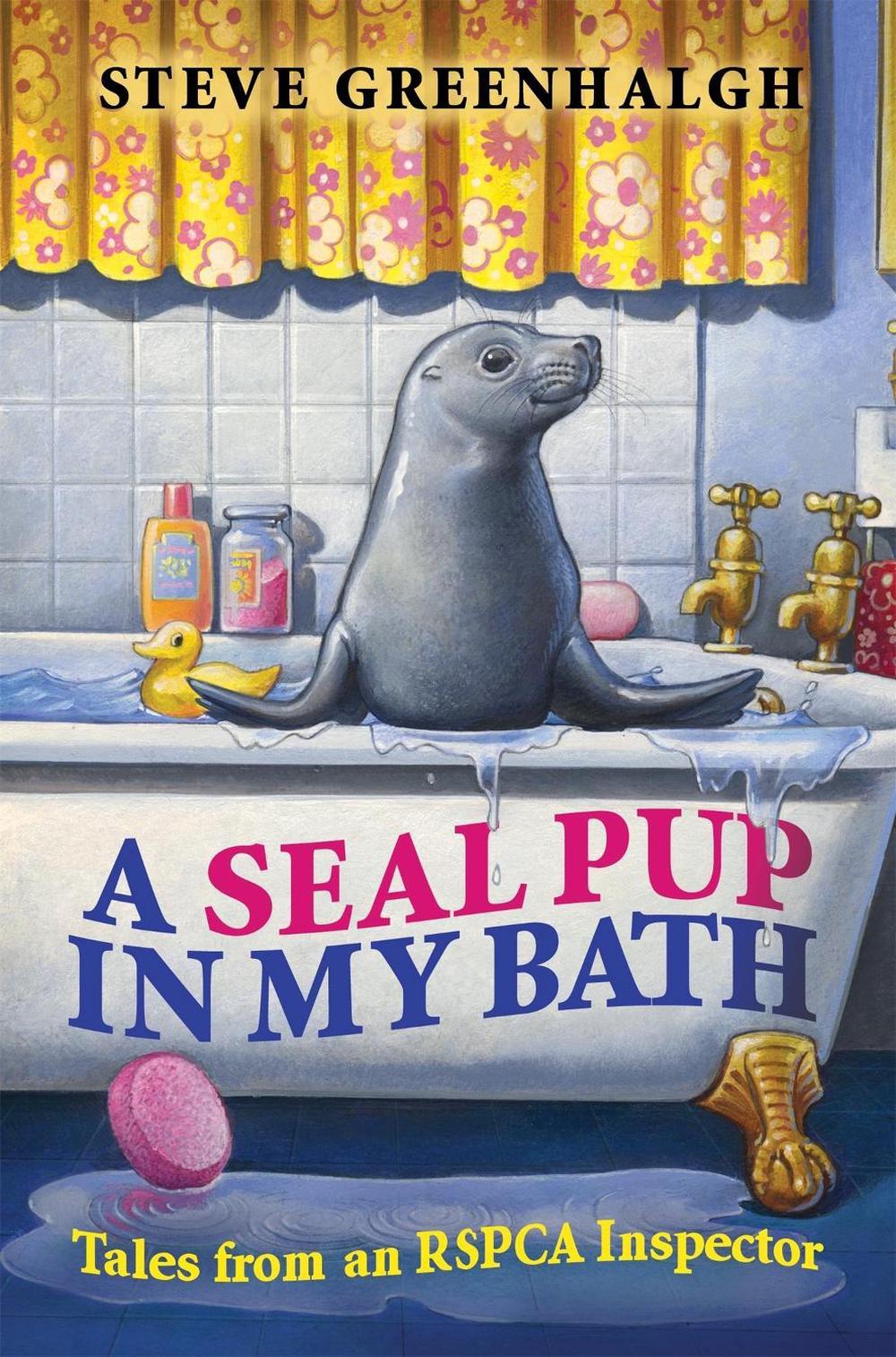 A Seal Pup in My Bath by Steve Greenhalgh - ISBN: 9781849013390