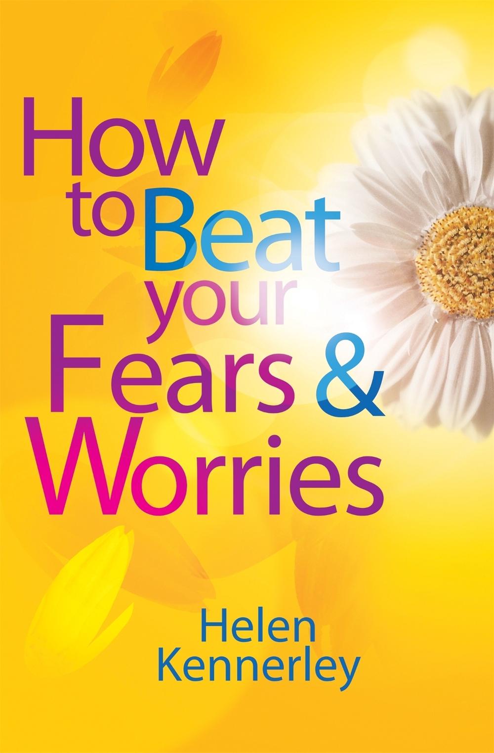 How to Beat Your Fears and Worries by Helen Kennerley - ISBN: 9781849013994