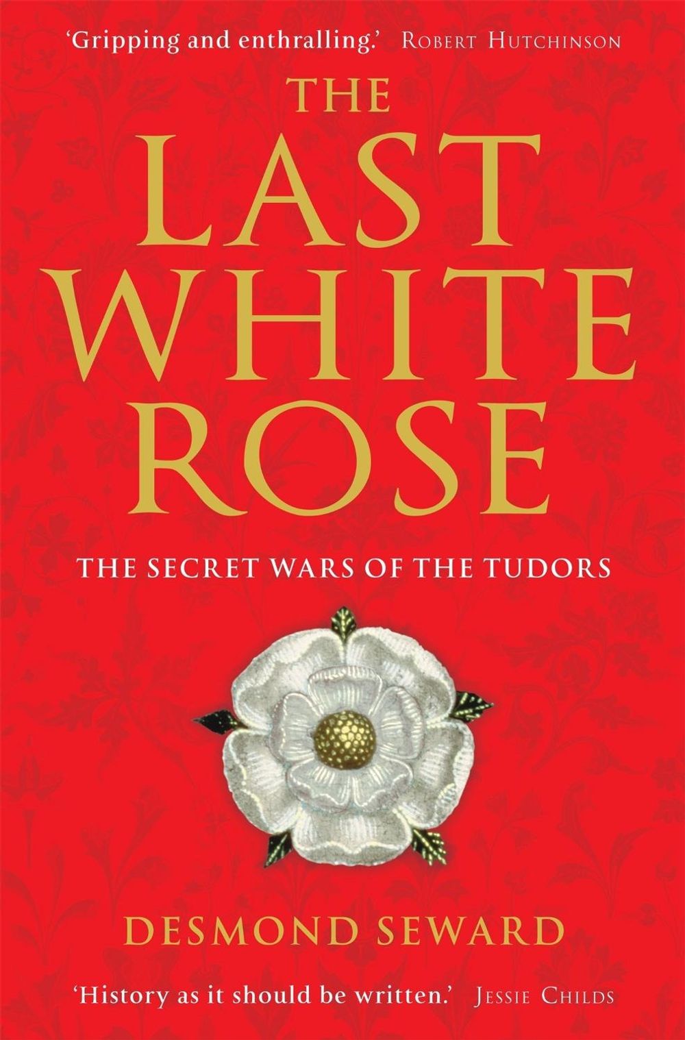 The Last White Rose by Mr Desmond Seward - ISBN: 9781849019804