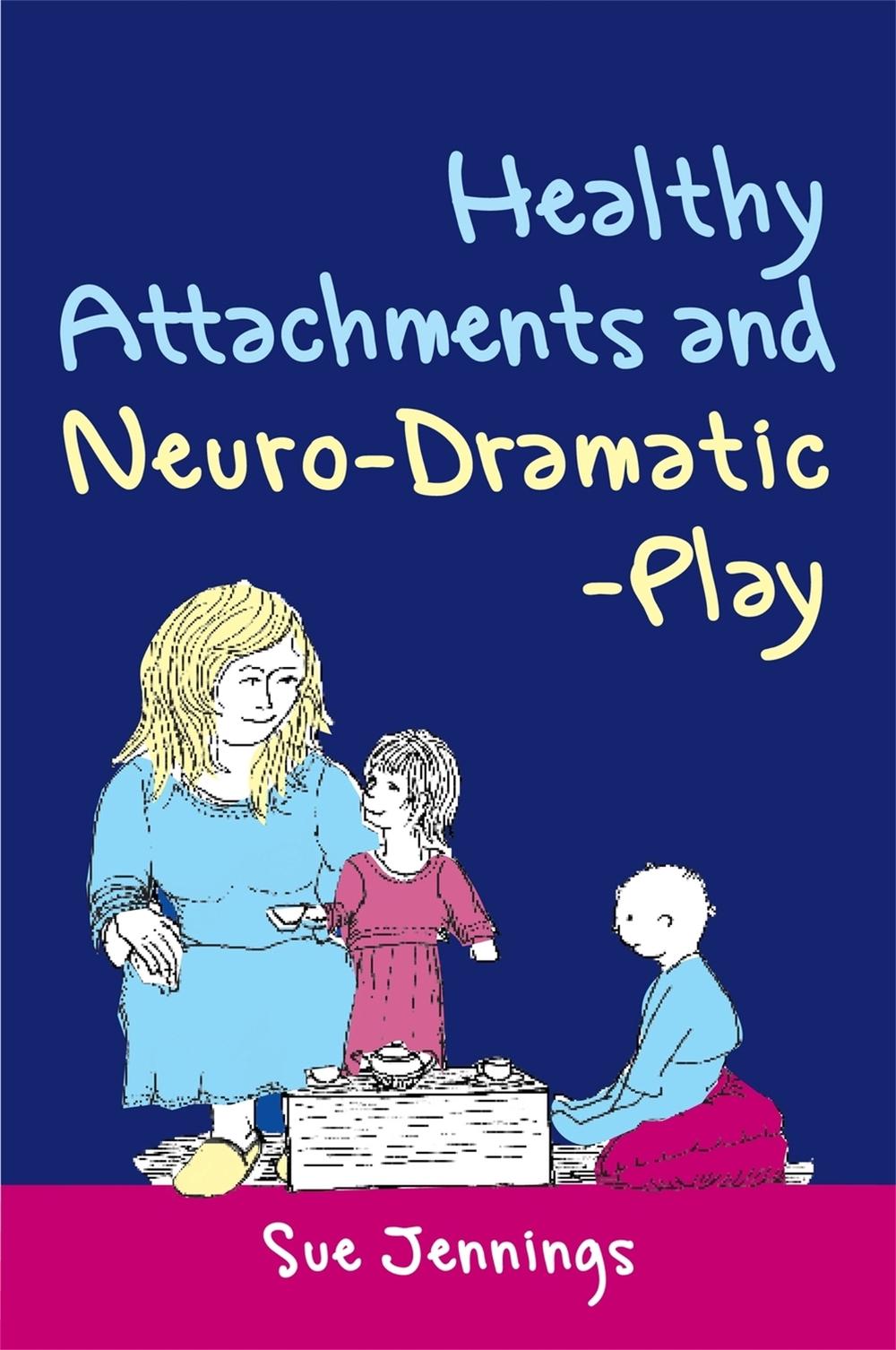 Healthy Attachments and Neuro-Dramatic-Play by Dennis McCarthy - ISBN: 9781849050142