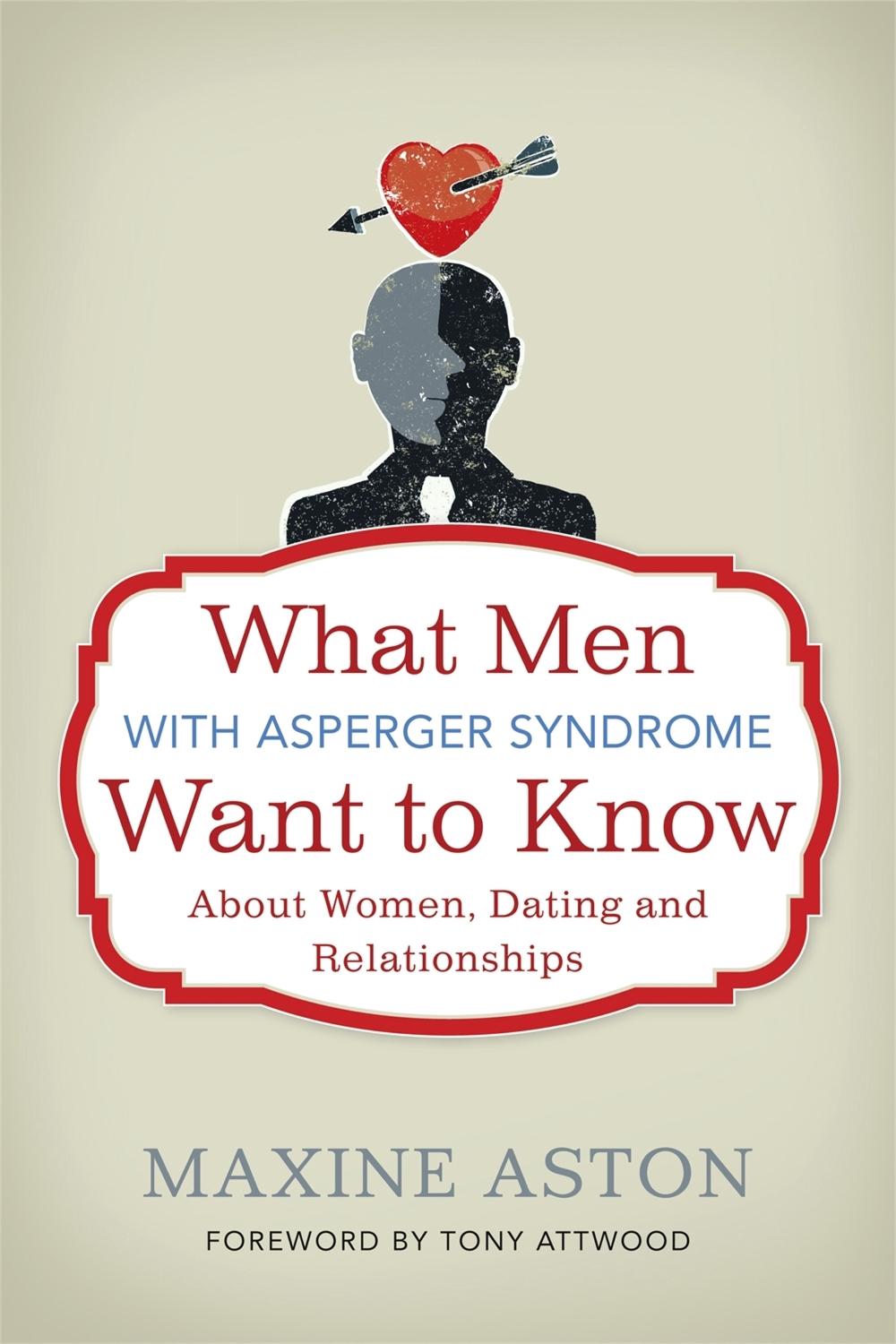What Men with Asperger Syndrome Want to Know About Women, Dating and Relationships, 9781849052696