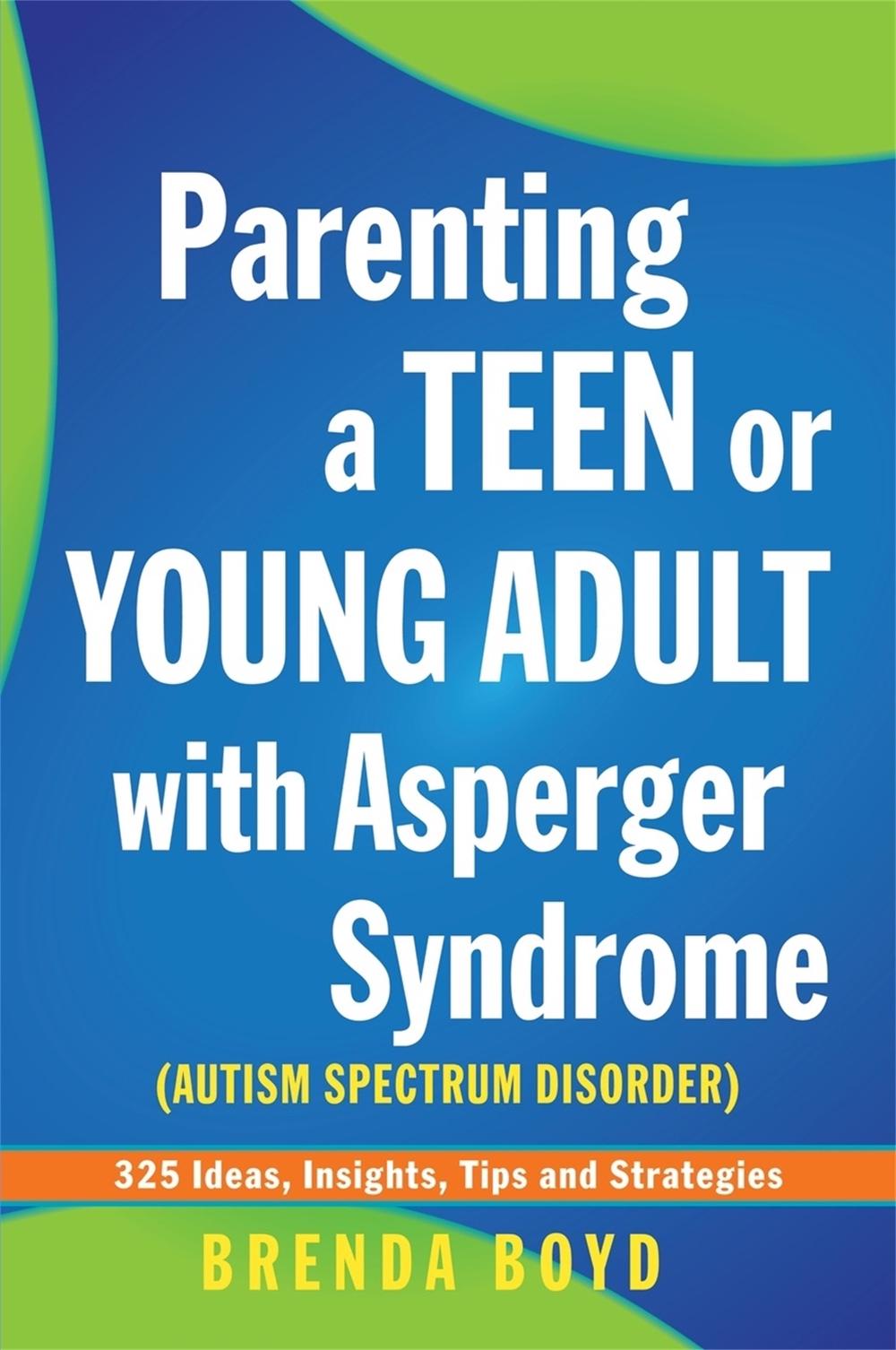 Parenting a Teen or Young Adult with Asperger Syndrome (Autism Spectrum Disorder), 9781849052825
