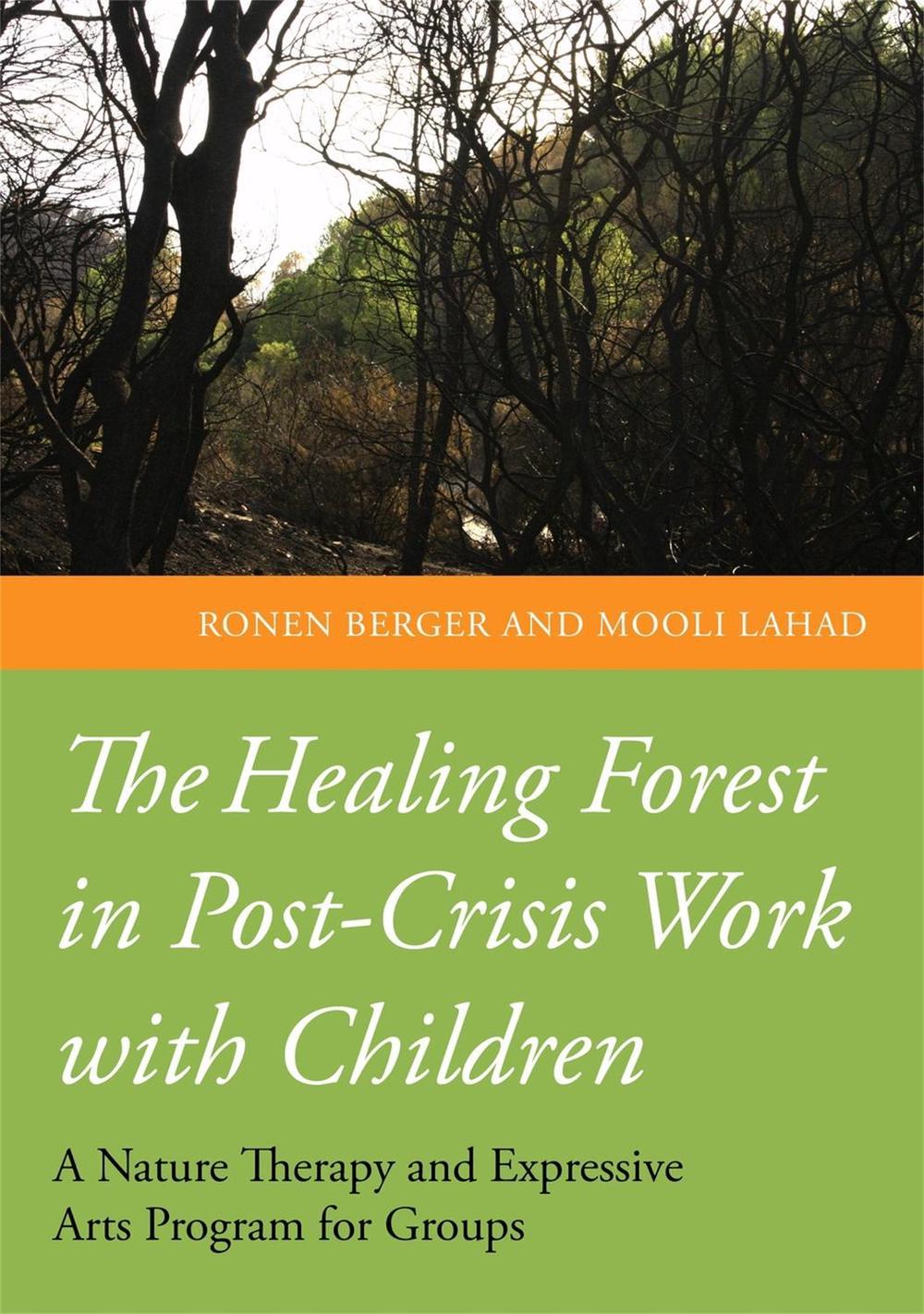 The Healing Forest in Post-Crisis Work with Children by Ronen Berger - ISBN: 9781849054058