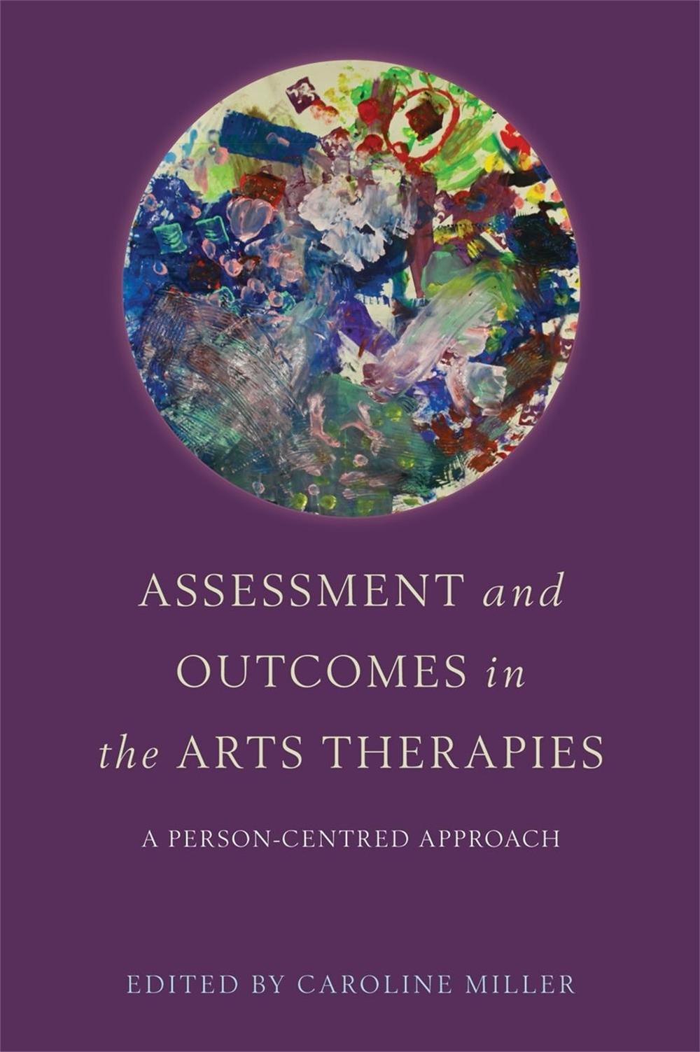 Assessment and Outcomes in the Arts Therapies by Caroline Miller - ISBN: 9781849054140