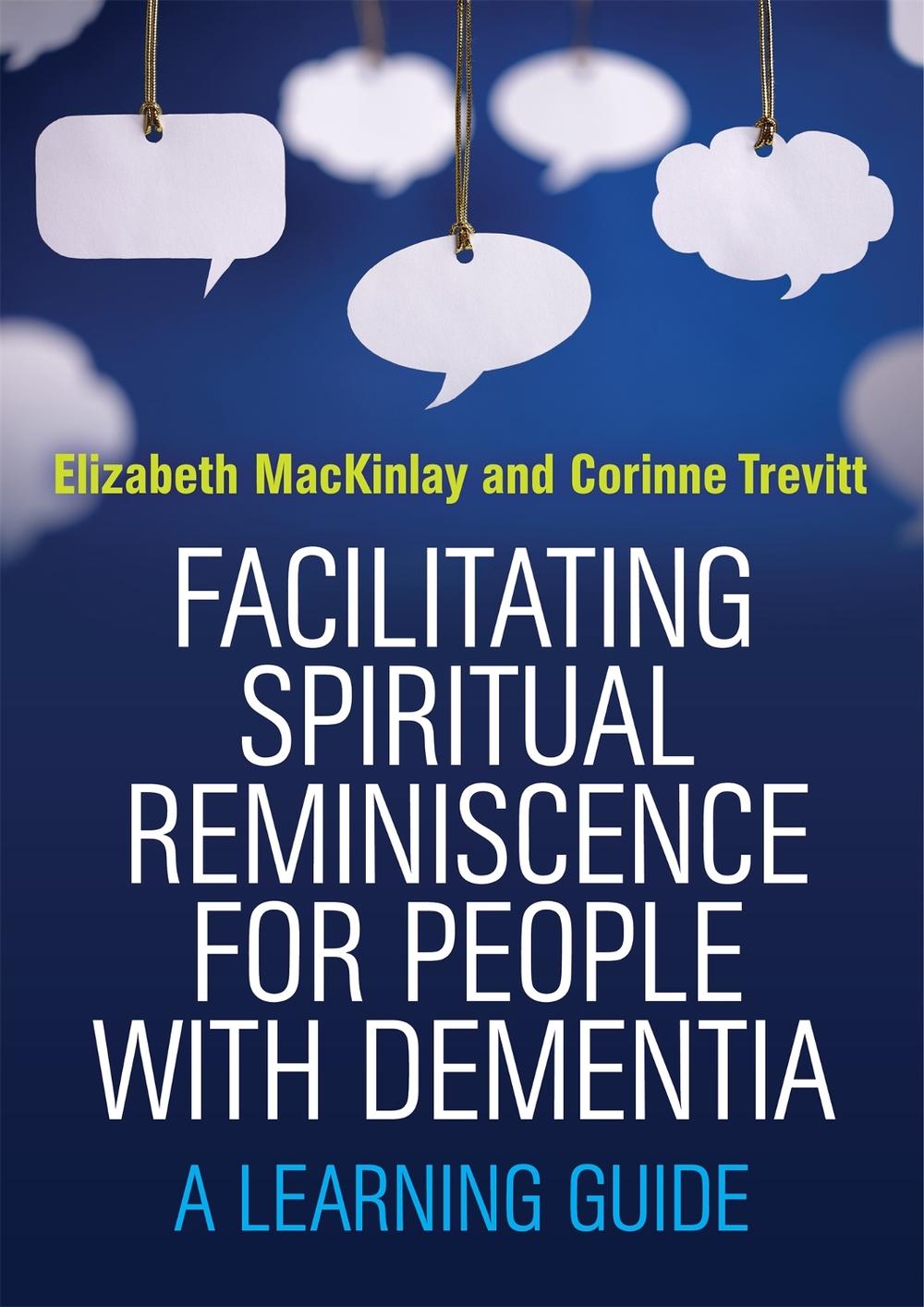 Facilitating Spiritual Reminiscence for People with Dementia by Corinne Trevitt - ISBN: 9781849055734