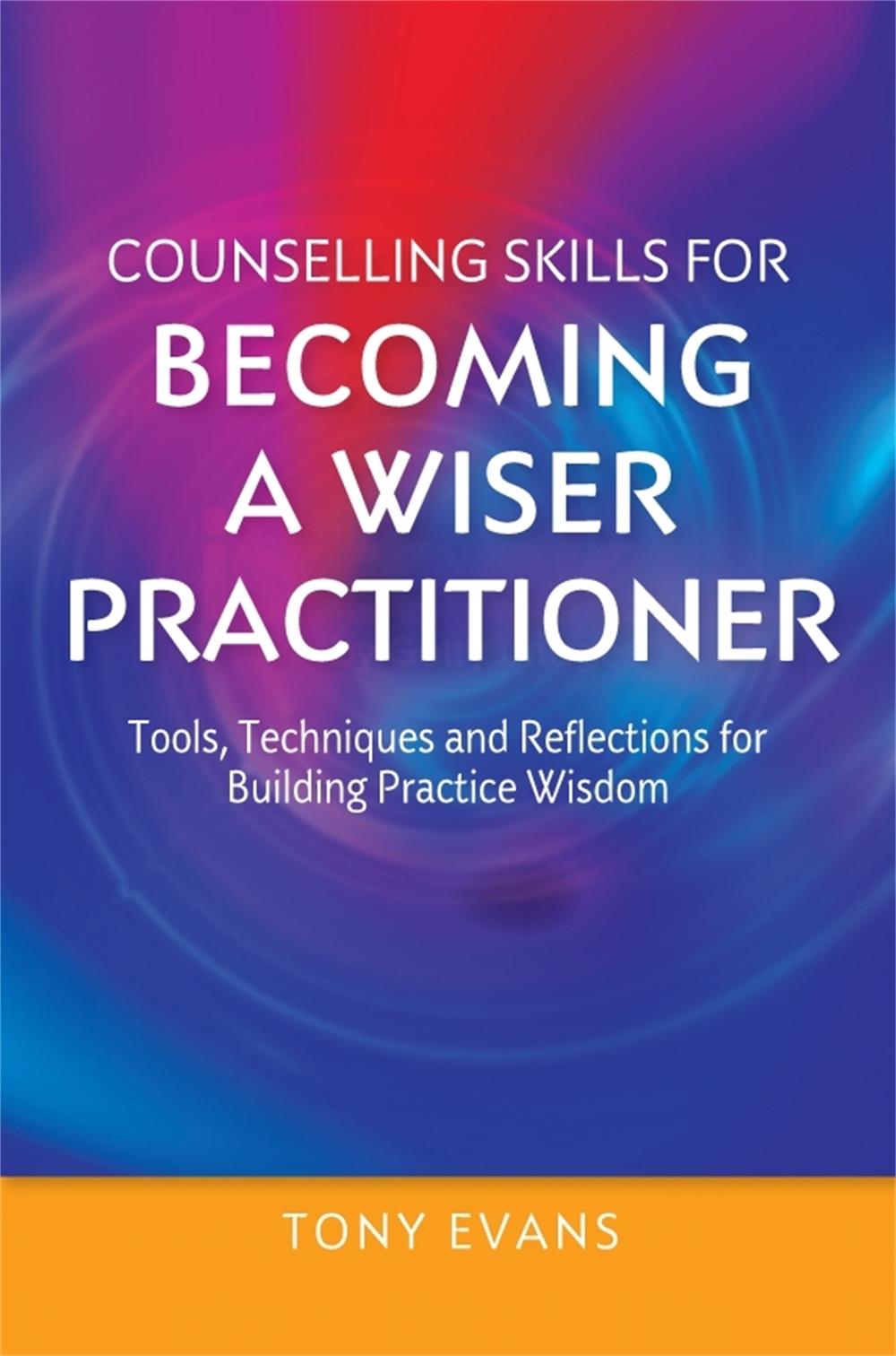 Counselling Skills for Becoming a Wiser Practitioner, 9781849056076