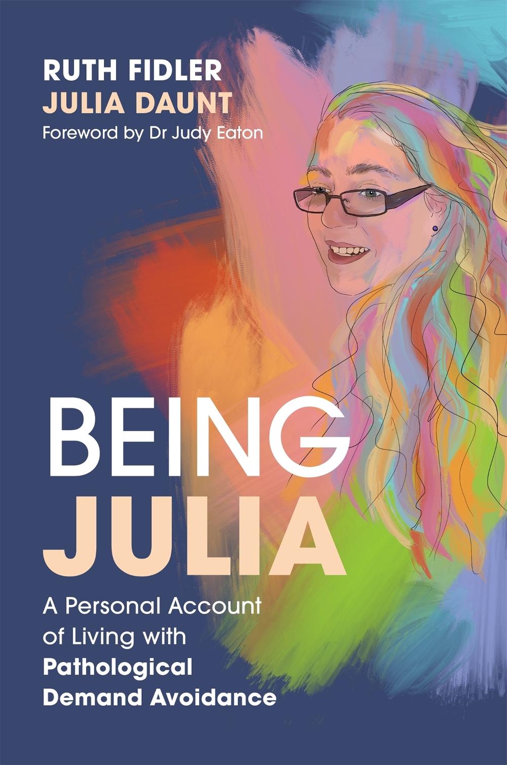 Being Julia - A Personal Account of Living with Pathological Demand Avoidance by Ruth Fidler - ISBN: 9781849056816