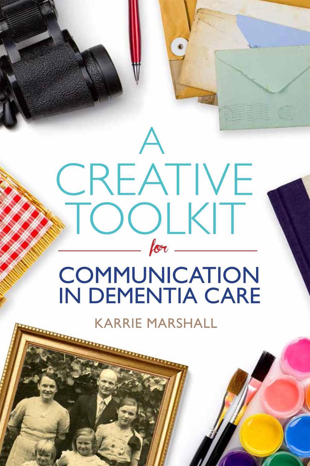 A Creative Toolkit for Communication in Dementia Care, 9781849056946