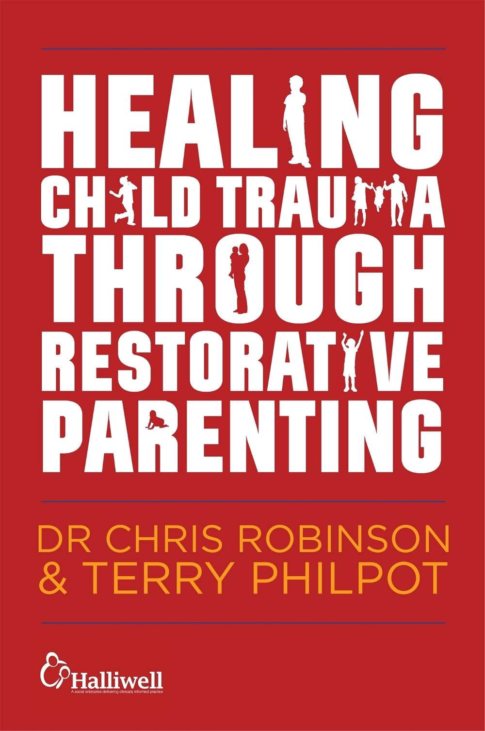 Healing Child Trauma Through Restorative Parenting, 9781849056991