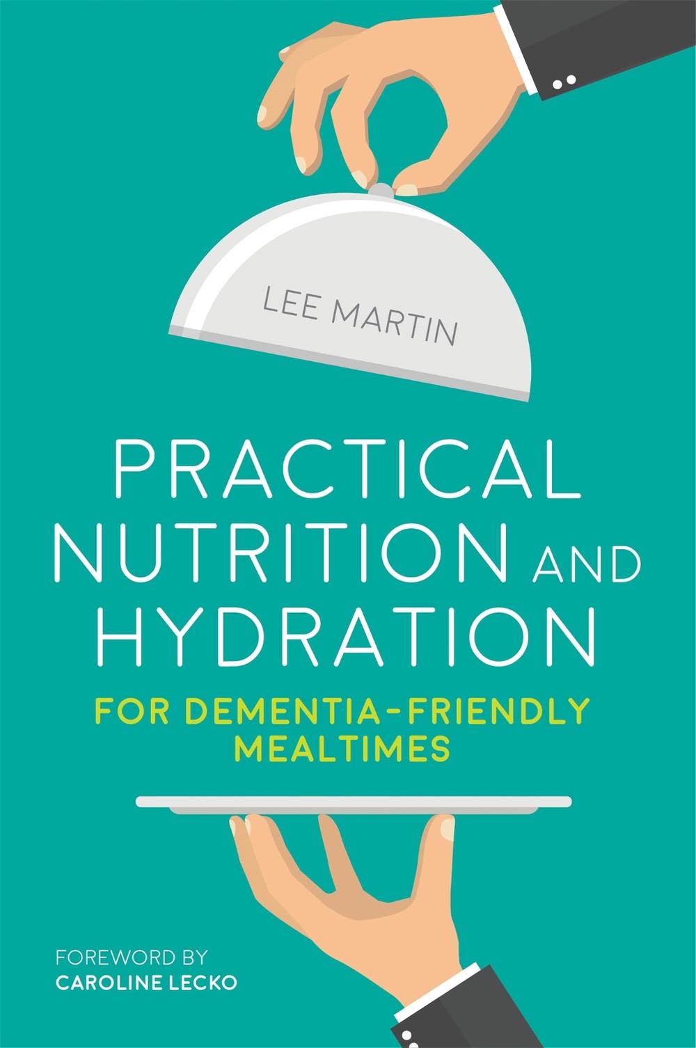 Practical Nutrition and Hydration for Dementia-Friendly Mealtimes, 9781849057004