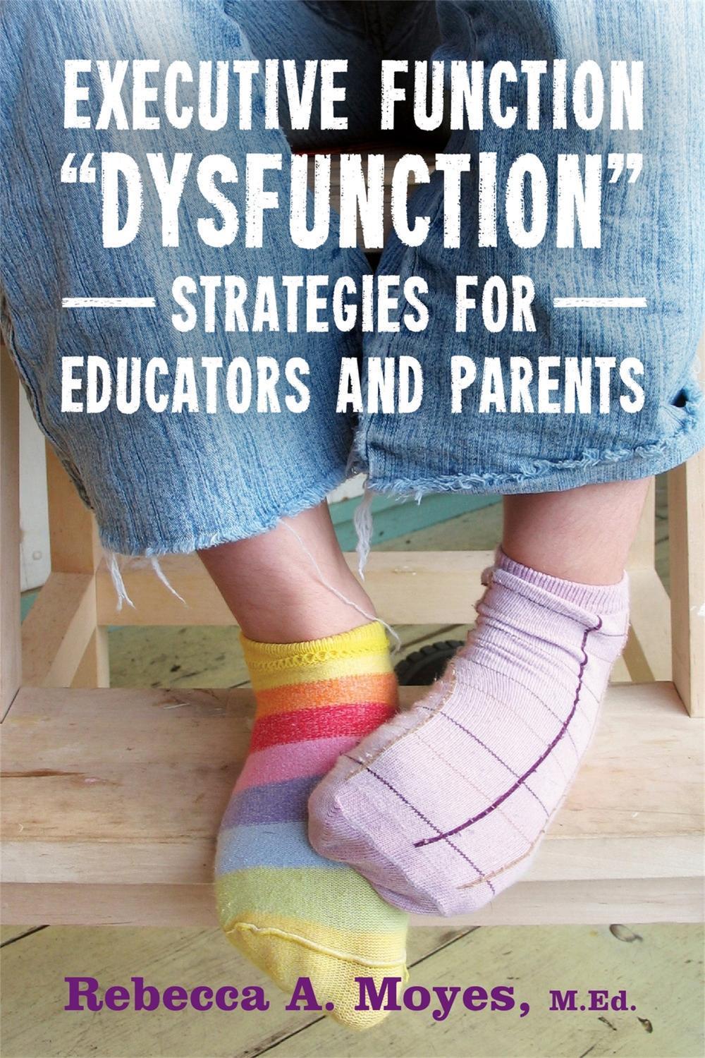 Executive Function Dysfunction - Strategies for Educators and Parents, 9781849057530