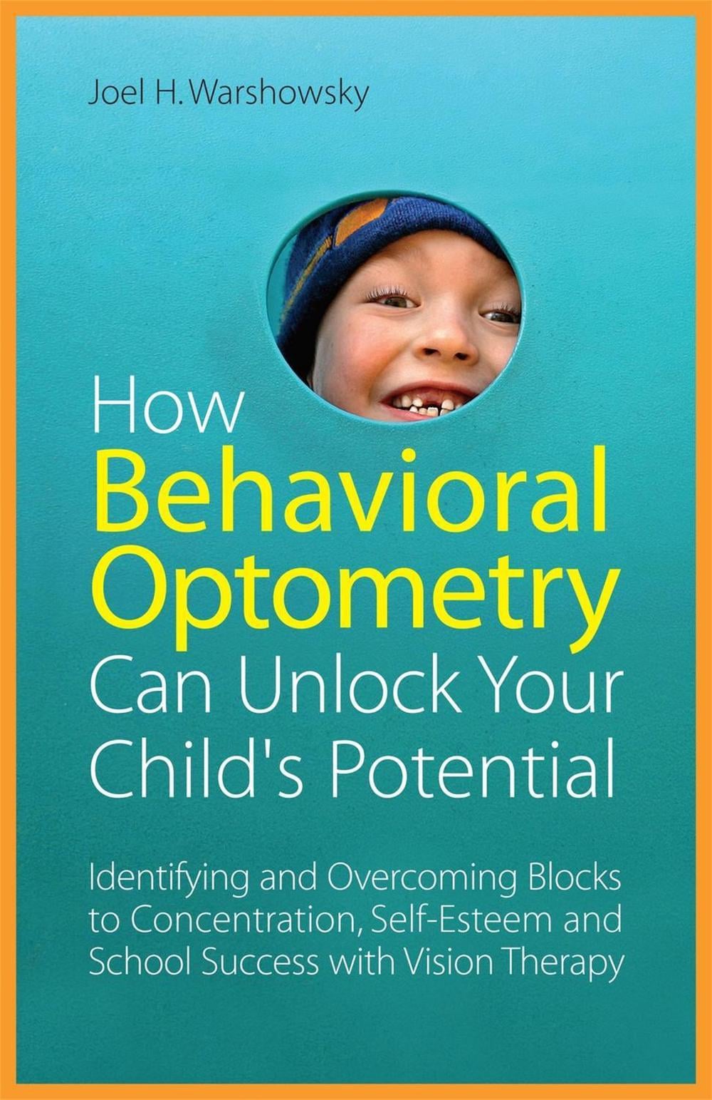 How Behavioral Optometry Can Unlock Your Child's Potential by Joel H. Warshowsky - ISBN: 9781849058810