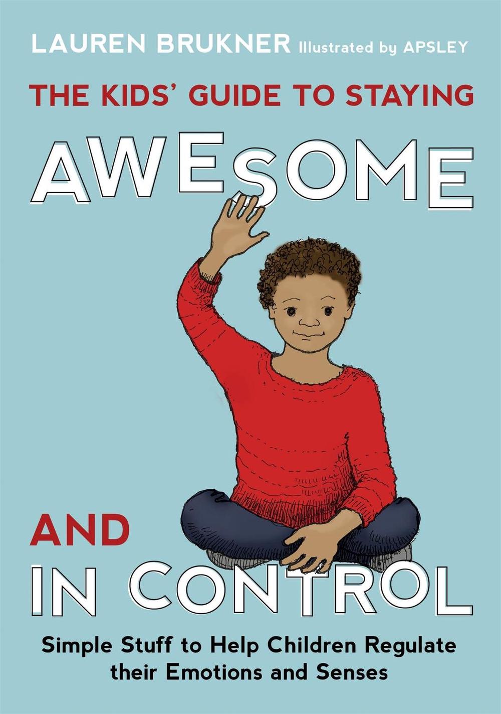 The Kids' Guide to Staying Awesome and In Control, 9781849059978