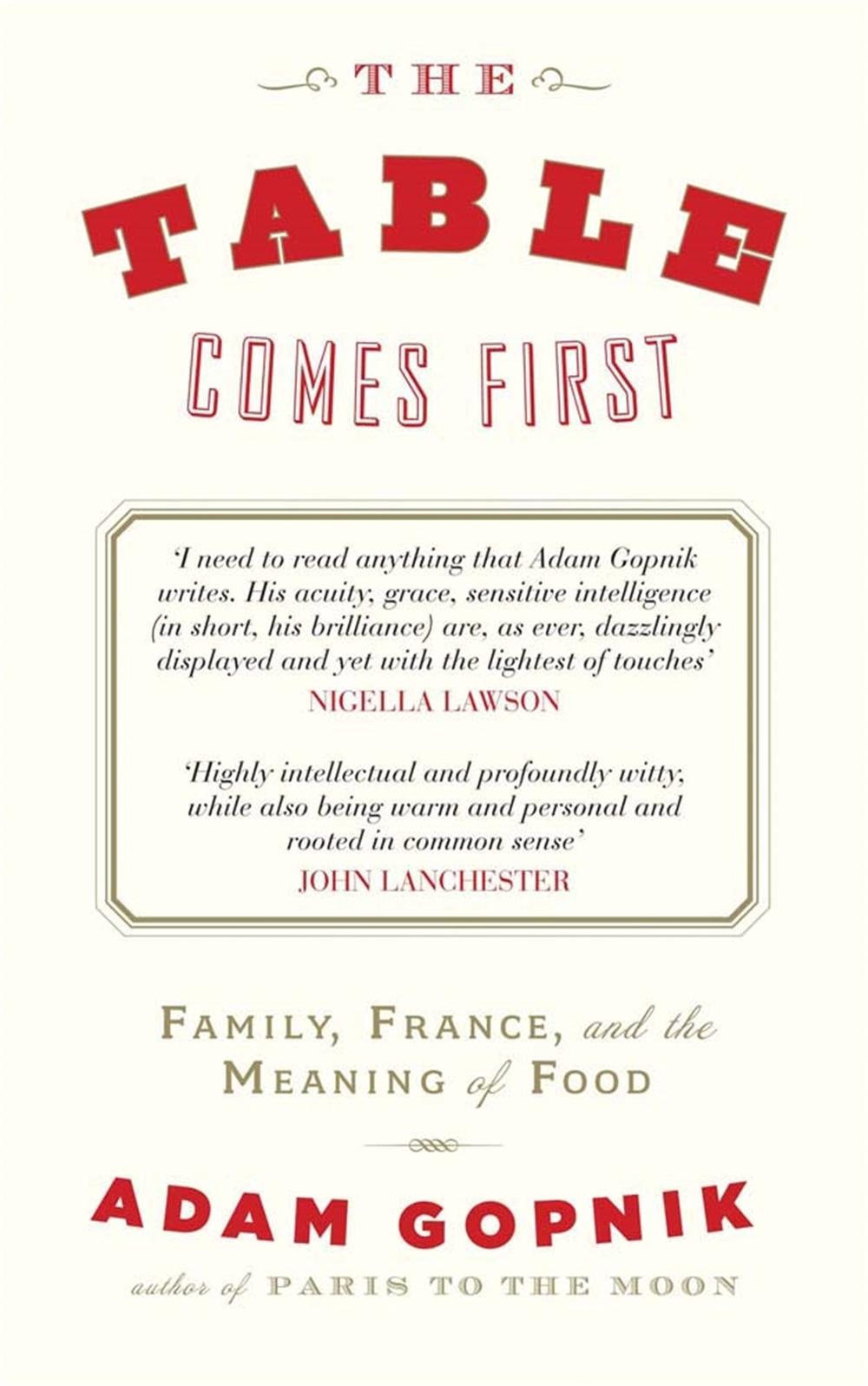 The Table Comes First by Adam Gopnik - ISBN: 9781849162876