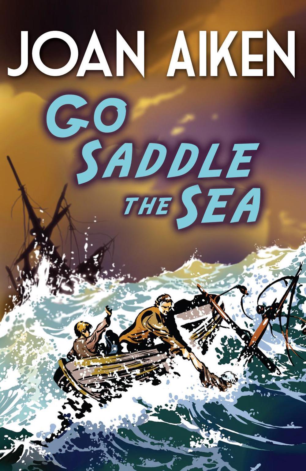 Go Saddle The Sea by Joan Aiken - ISBN: 9781849418270