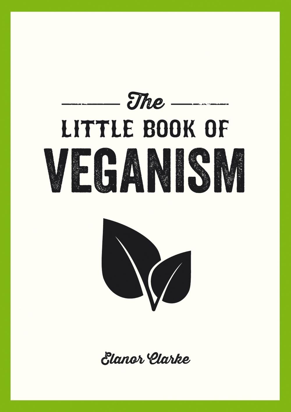 The Little Book of Veganism by Elanor Clarke - ISBN: 9781849537599