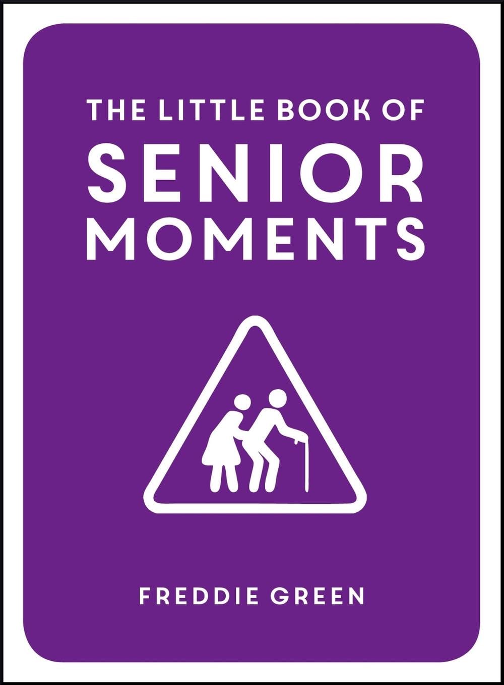 The Little Book of Senior Moments by Freddie Green - ISBN: 9781849537896