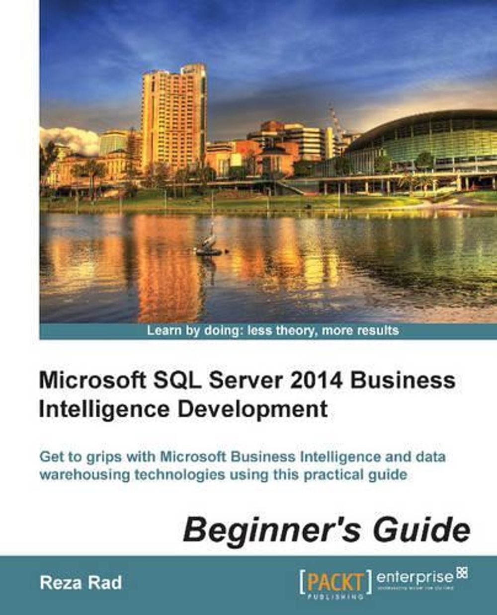 Microsoft SQL Server 2014 Business Intelligence Development Beginner's Guide by Reza Rad - ISBN: 9781849688888