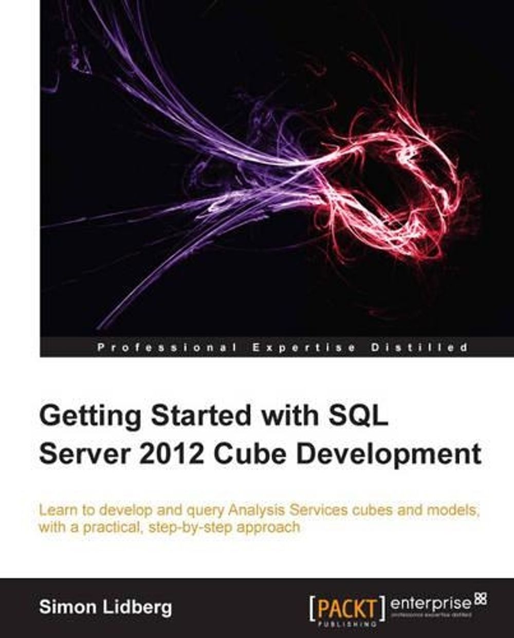Getting Started with SQL Server 2012 Cube Development by Simon Lidberg - ISBN: 9781849689502