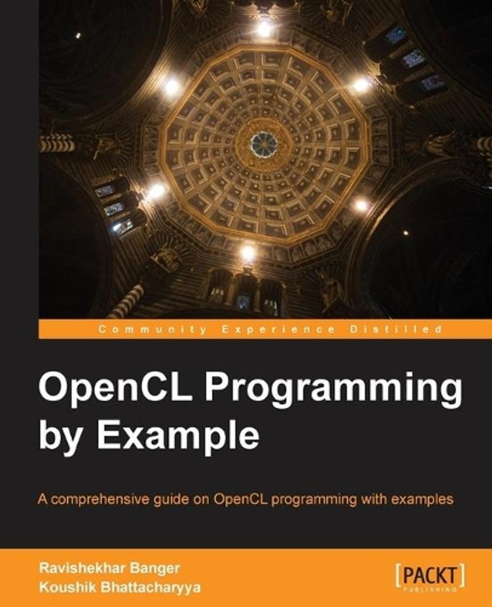 OpenCL Programming by Example by Ravishekhar Banger - ISBN: 9781849692342