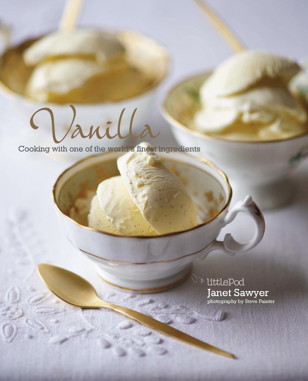 VANILLA: COOKING WITH ONE OF THE WORLD'S FINEST INGREDIENTS by Janet Sawyer - ISBN: 9781849755665