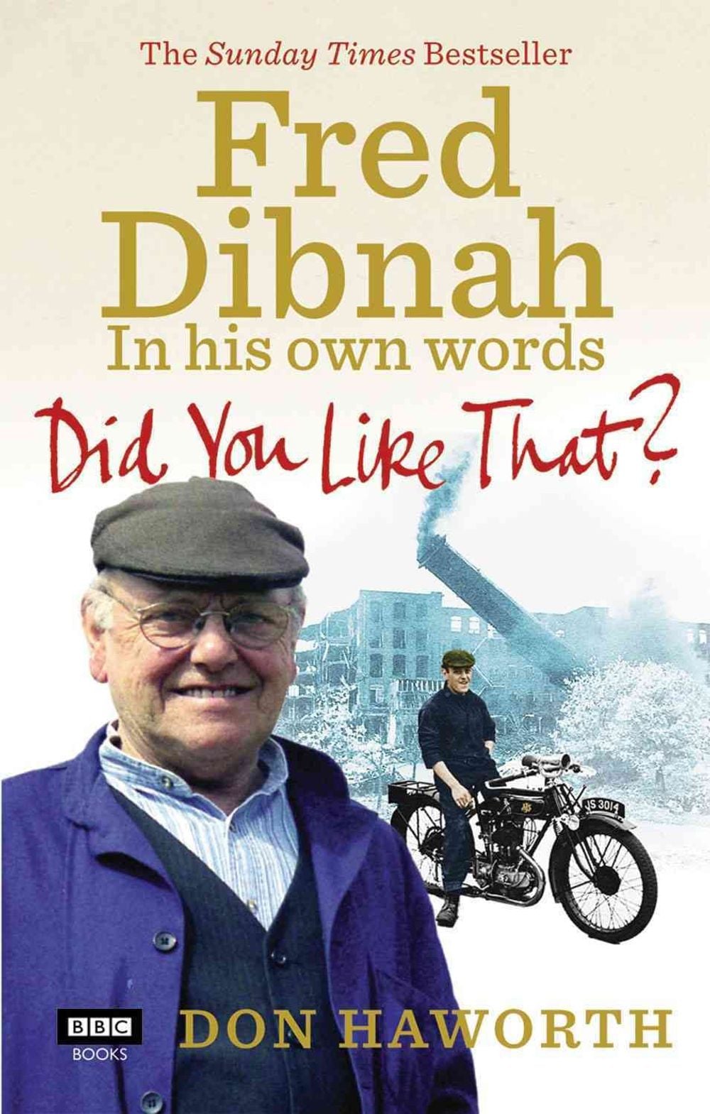 Did You Like That? Fred Dibnah, In His Own Words by Don Haworth - ISBN: 9781849900539