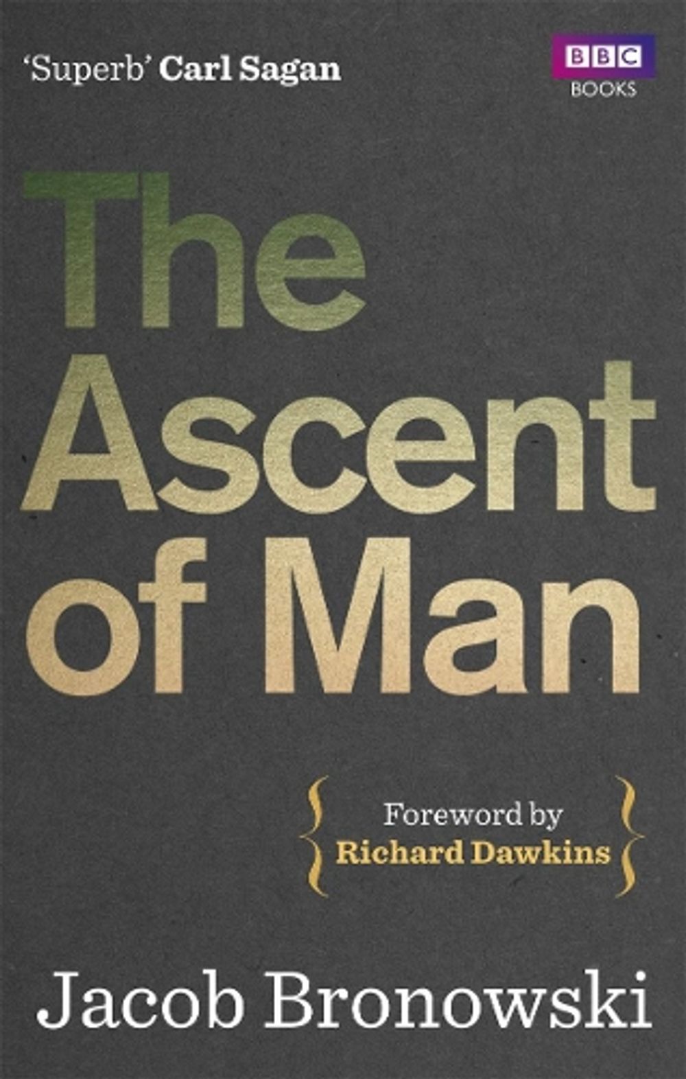 The Ascent Of Man by Jacob Bronowski - ISBN: 9781849901154