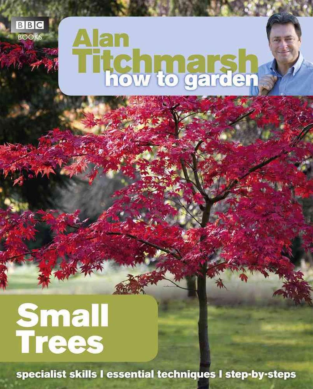 Alan Titchmarsh How to Garden: Small Trees, 9781849902205