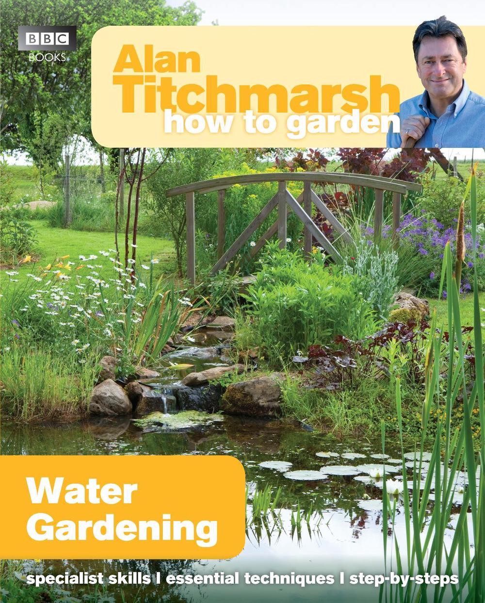 Alan Titchmarsh How to Garden: Water Gardening, 9781849902236