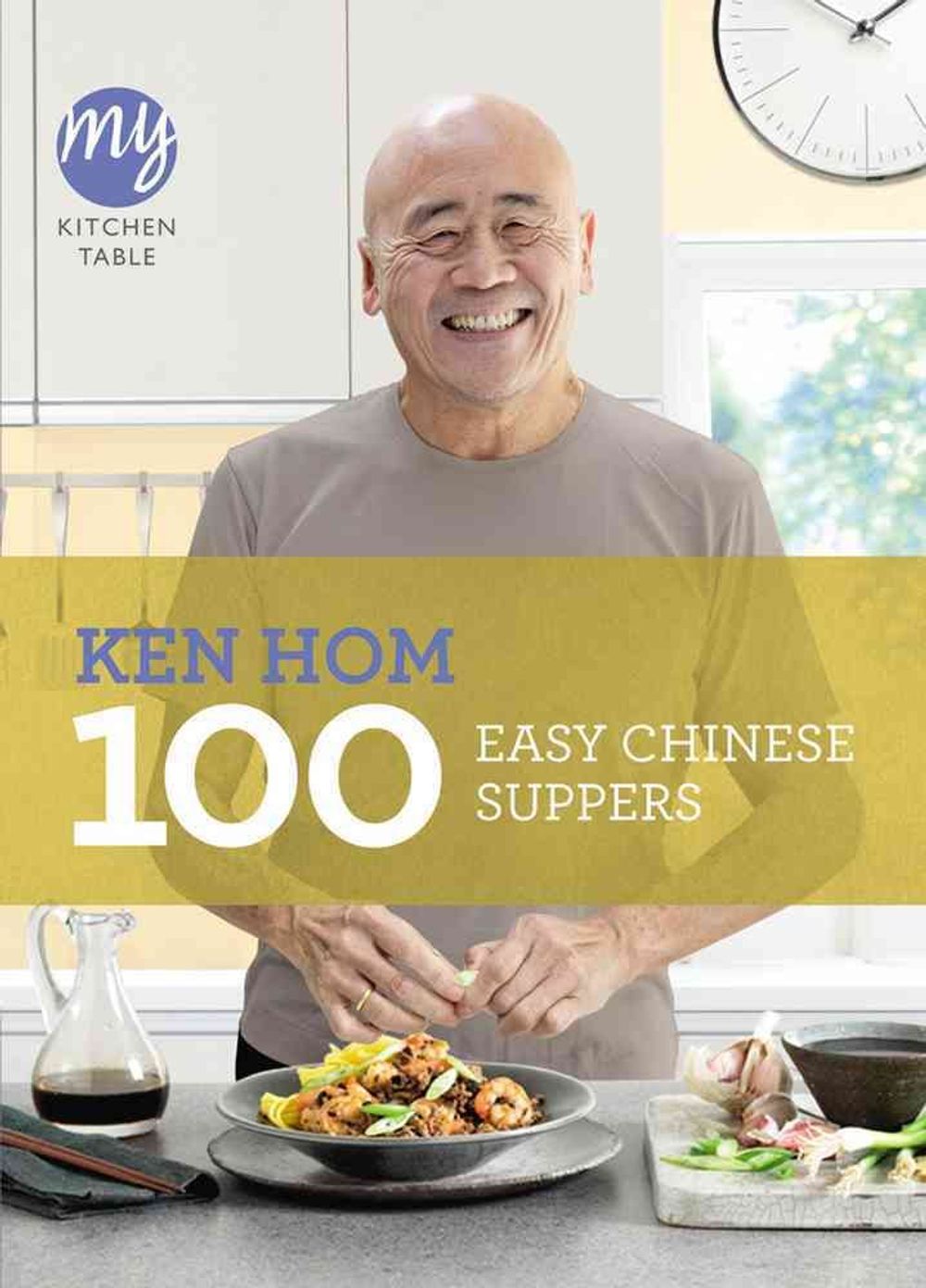 My Kitchen Table: 100 Easy Chinese Suppers by Ken Hom - ISBN: 9781849903981
